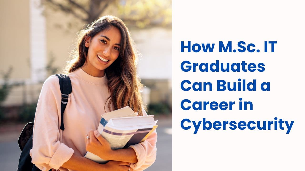 How M.sc IT Graduates Can Build A Career In Cybersecurity