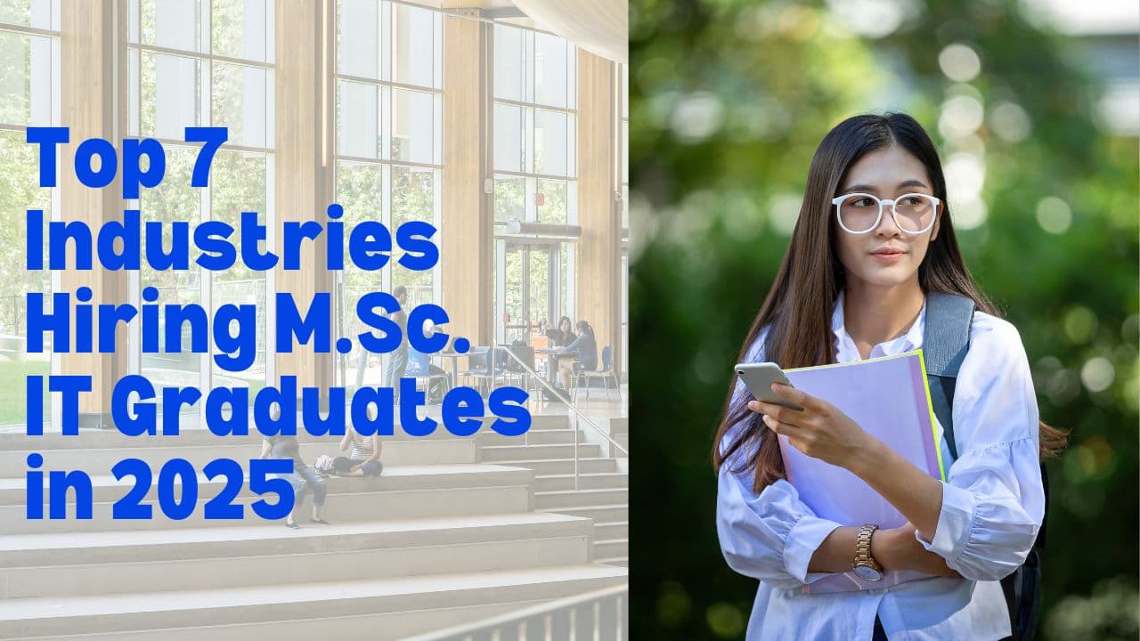 Top 7 industries Hiring M.Sc. IT graduates in 2025