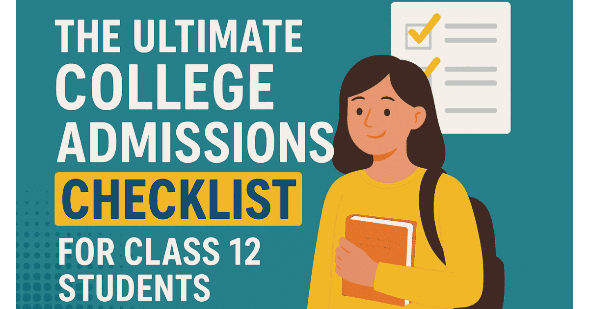 The Ultimate College Admissions Checklist for Class 12 Students