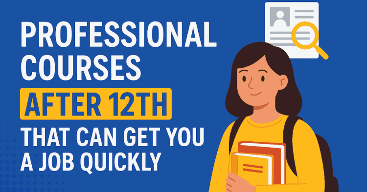 Professional Courses After 12th That Can Get You a Job Quickly