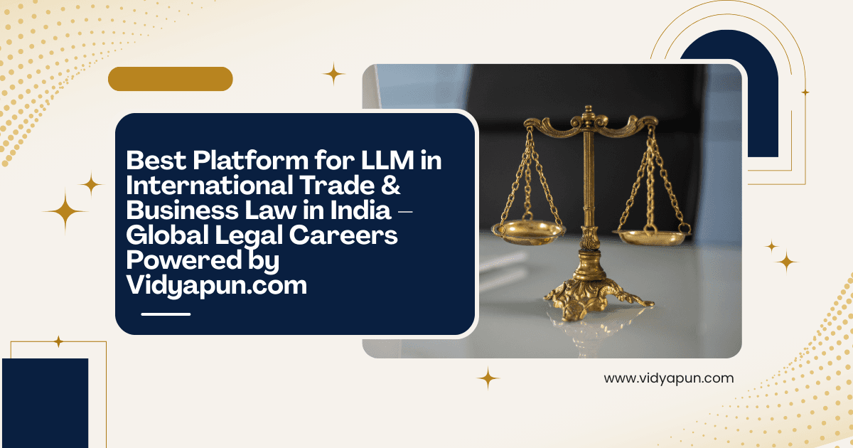 Best Platform for LLM in International Trade & Business Law in India – Global Legal Careers Powered by Vidyapun.com