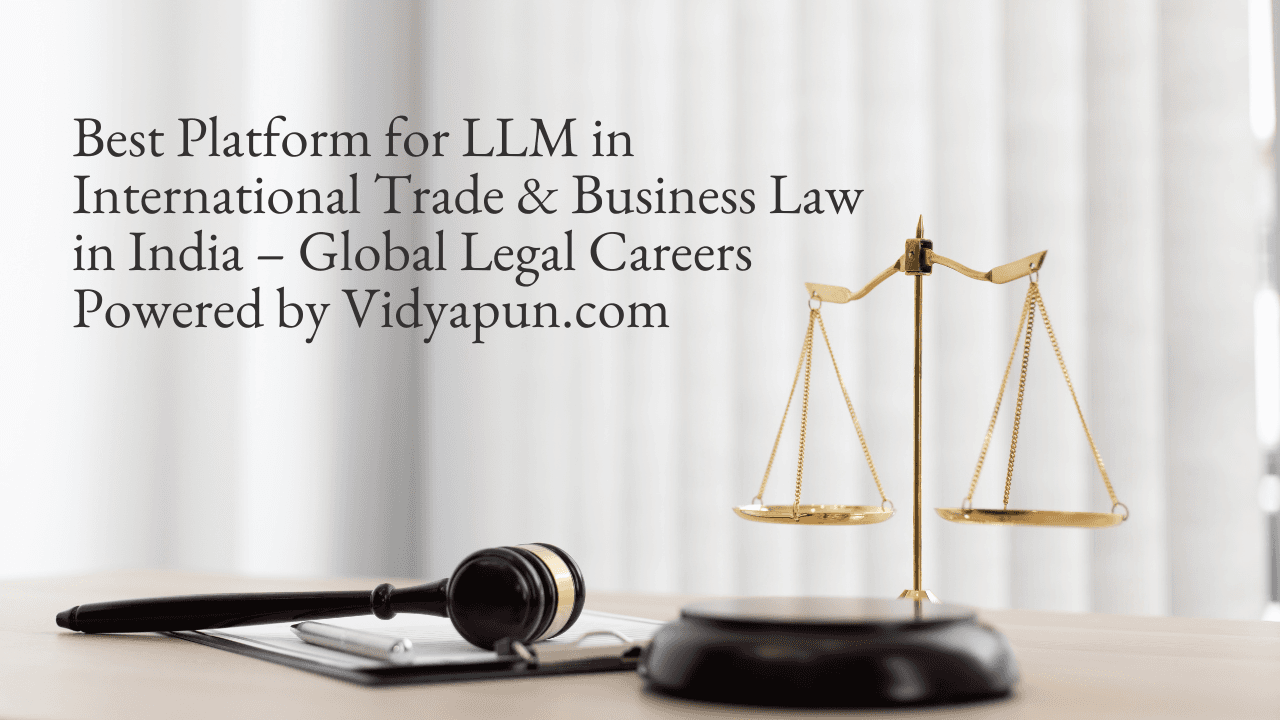 Best Platform for LLM in International Trade & Business Law in India – Global Legal Careers Powered by Vidyapun.com