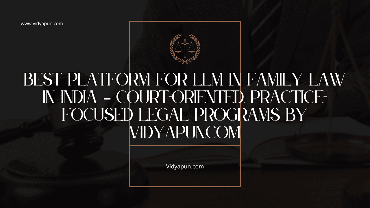 Best Platform for LLM in Family Law in India – Court-Oriented, Practice-Focused Legal Programs by Vidyapun.com