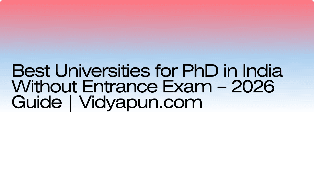 Best Universities for PhD in India Without Entrance Exam – 2026 Guide | Vidyapun.com
