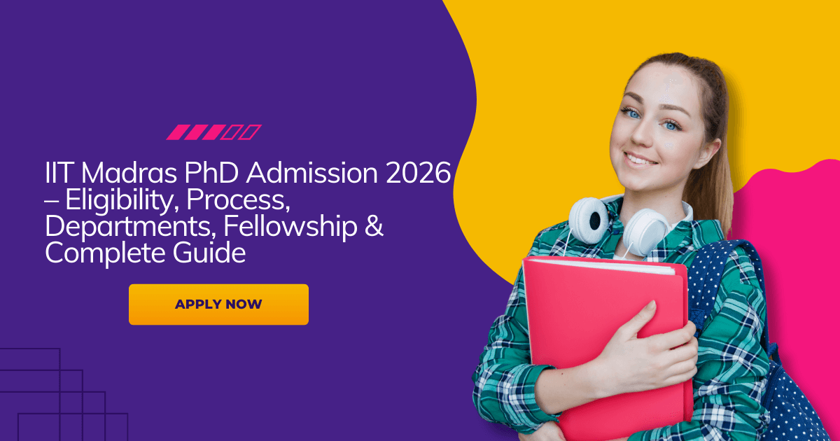IIT Madras PhD Admission 2026 – Eligibility, Process, Departments, Fellowship & Complete Guide