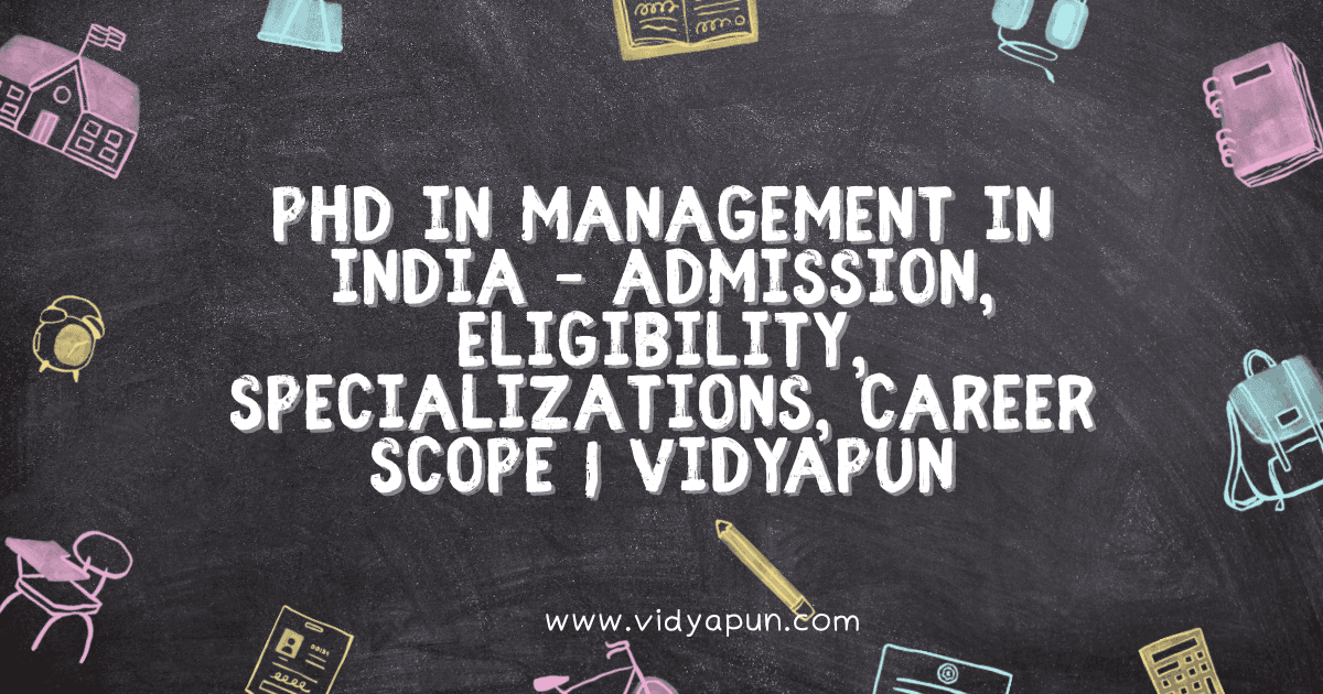 PhD in Management in India – Admission, Eligibility, Specializations, Career Scope | Vidyapun