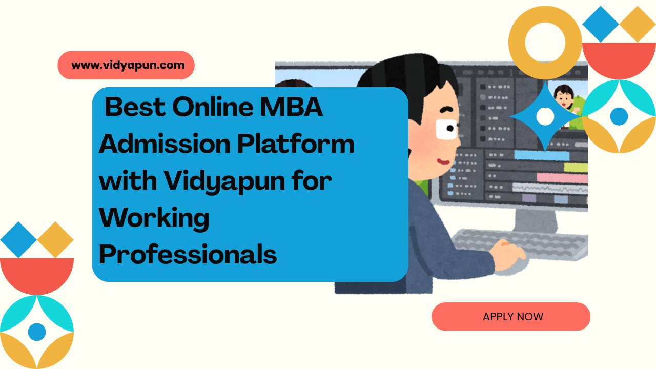  Best Online MBA Admission Platform with Vidyapun for Working Professionals