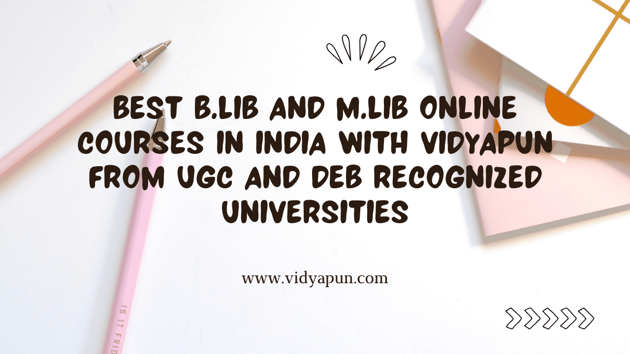 Best B.Lib and M.Lib Online Courses in India with Vidyapun from UGC and DEB Recognized Universities