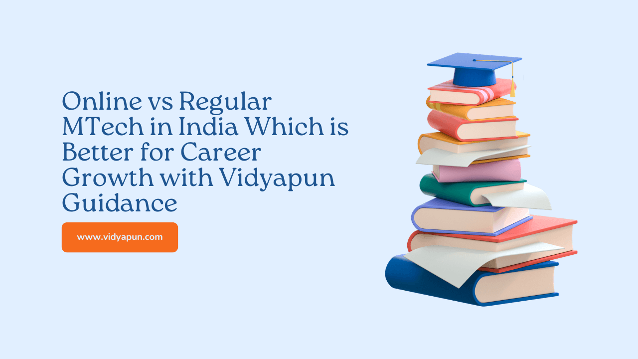 Online vs Regular MTech in India Which is Better for Career Growth with Vidyapun Guidance