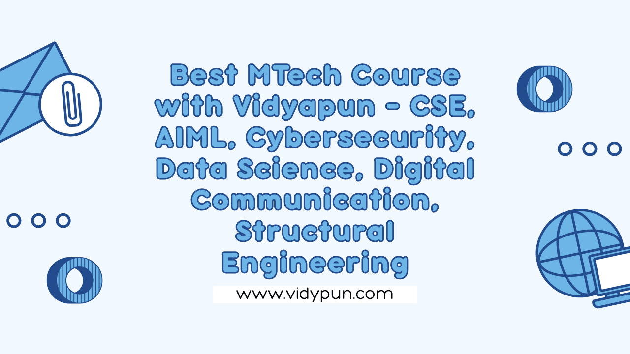 Best MTech Course with Vidyapun – CSE, AIML, Cybersecurity, Data Science, Digital Communication, Structural Engineering