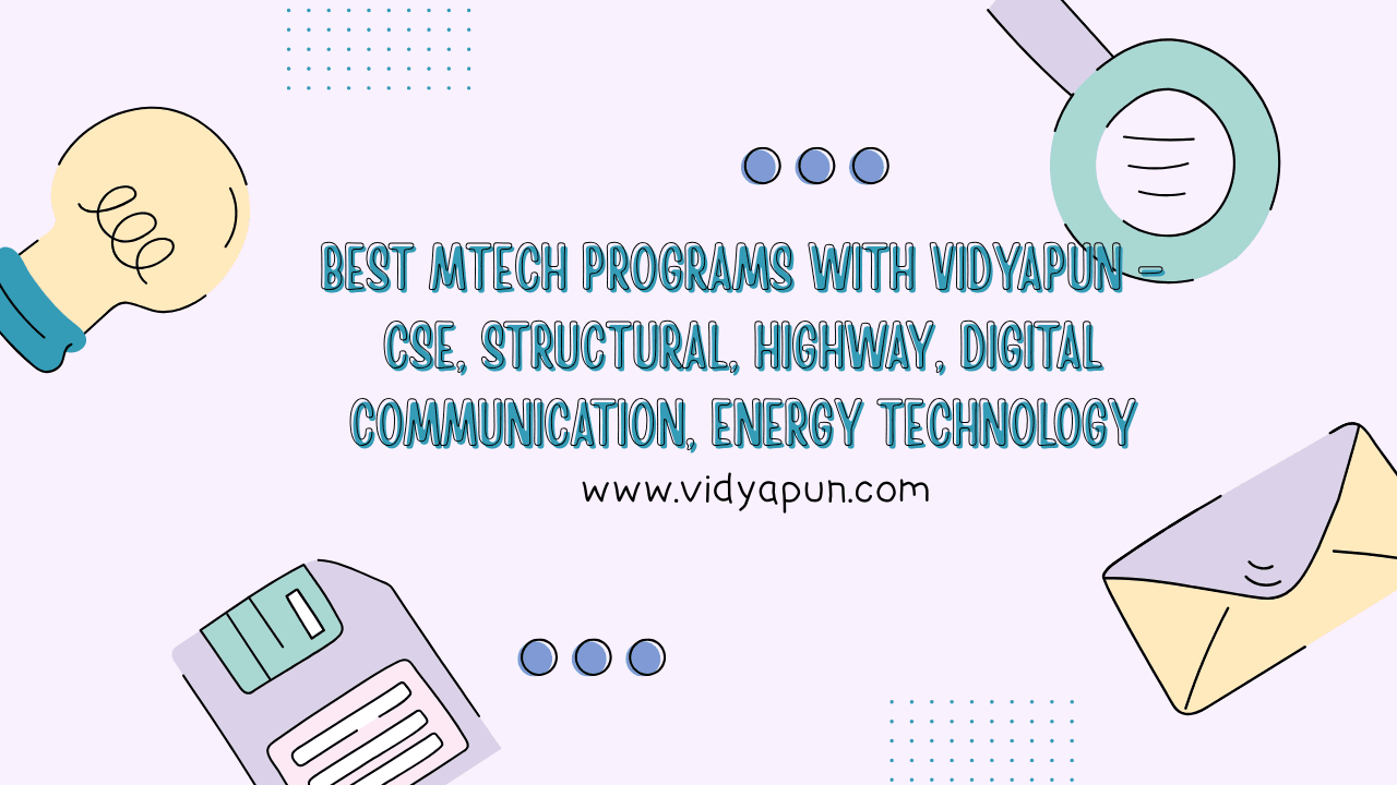 Best MTech Programs with Vidyapun – CSE, Structural, Highway, Digital Communication, Energy Technology