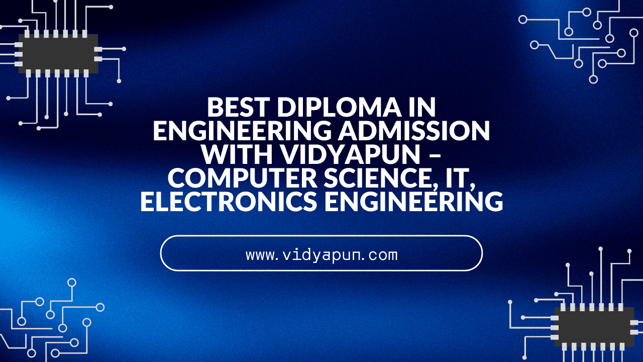 Best Diploma in Engineering Admission with Vidyapun – Computer Science, IT, Electronics Engineering