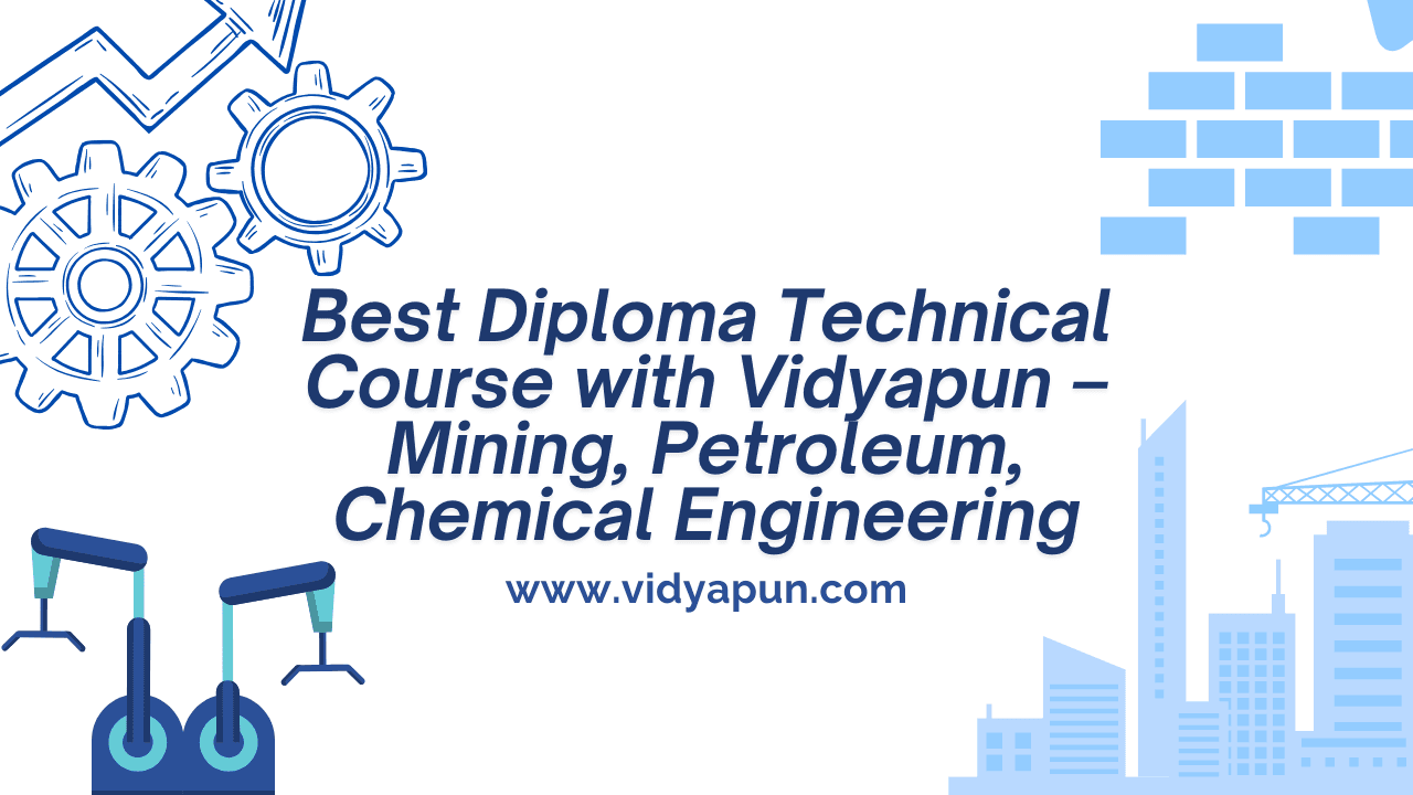  Best Diploma Technical Course with Vidyapun – Mining, Petroleum, Chemical Engineering