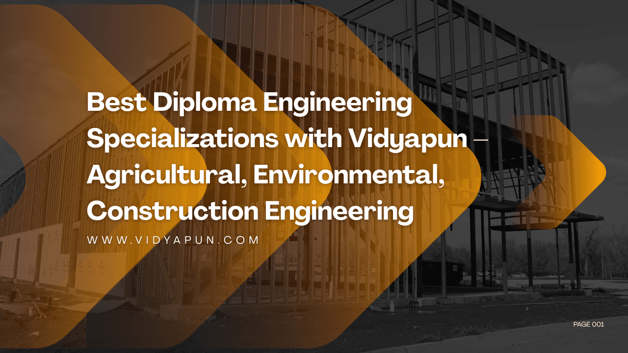Best Diploma Engineering Specializations with Vidyapun – Agricultural, Environmental, Construction Engineering