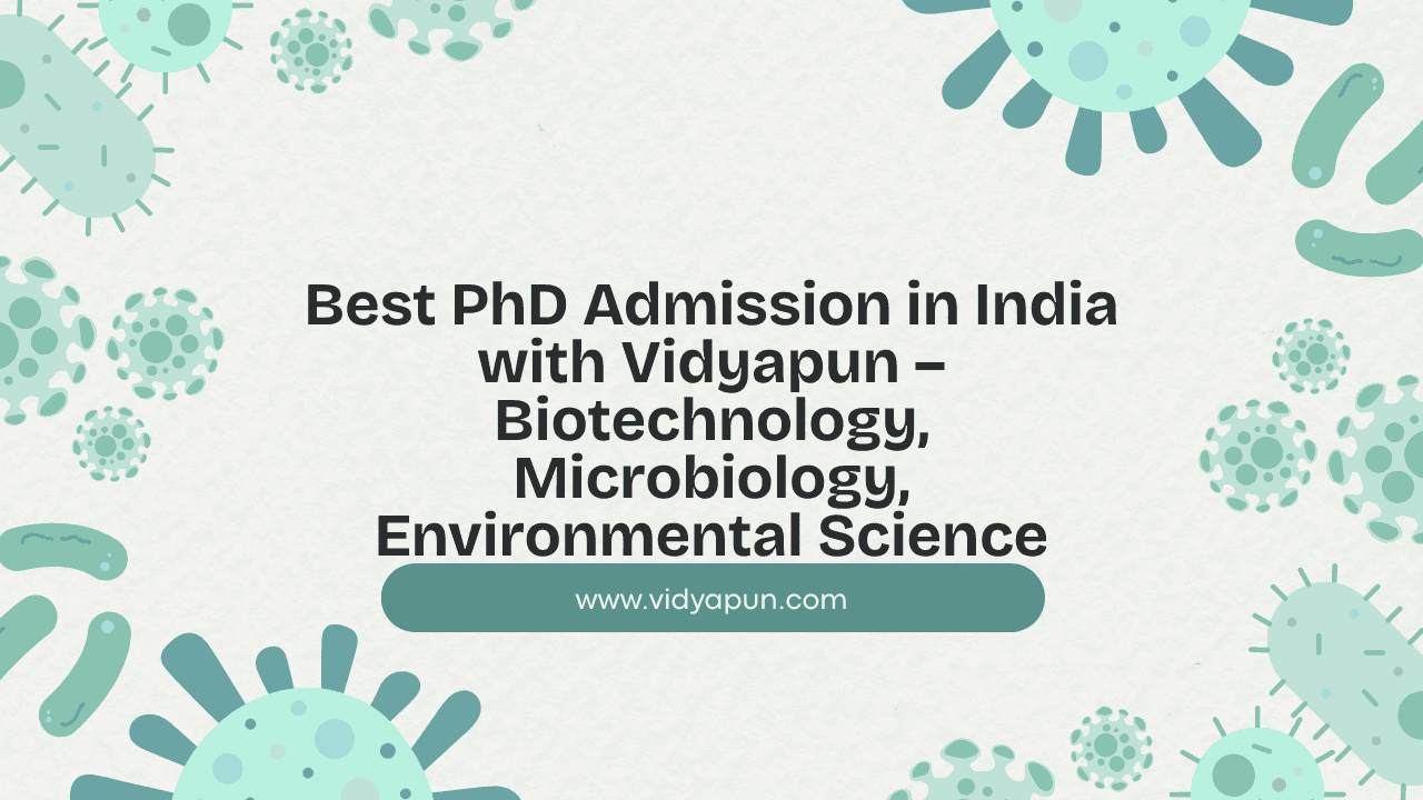 Best PhD Admission in India with Vidyapun – Biotechnology, Microbiology, Environmental Science