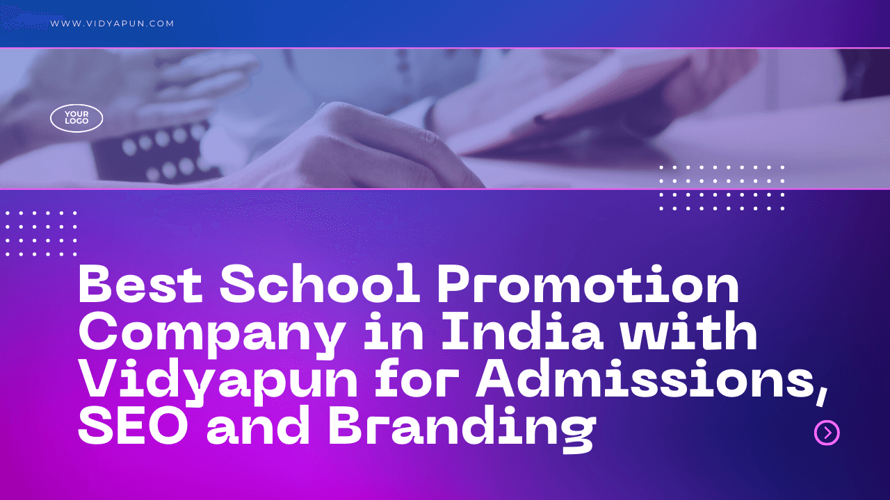 Best School Promotion Company in India with Vidyapun for Admissions, SEO and Branding