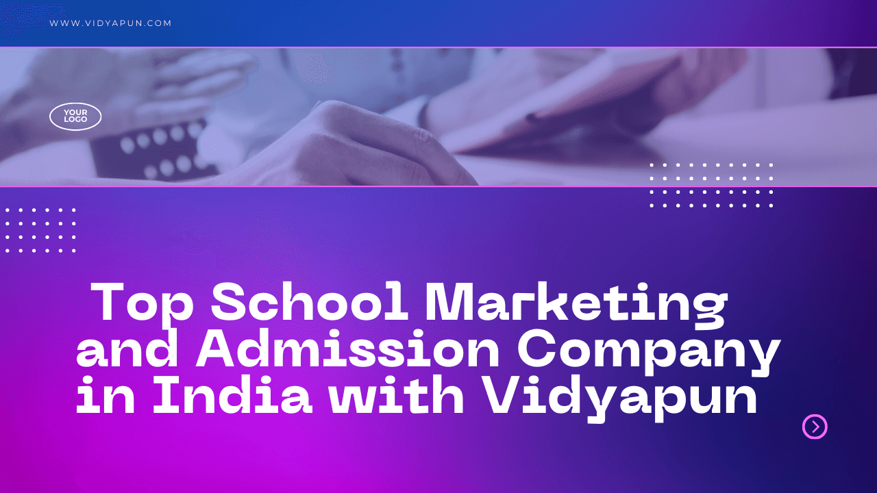  Top School Marketing and Admission Company in India with Vidyapun