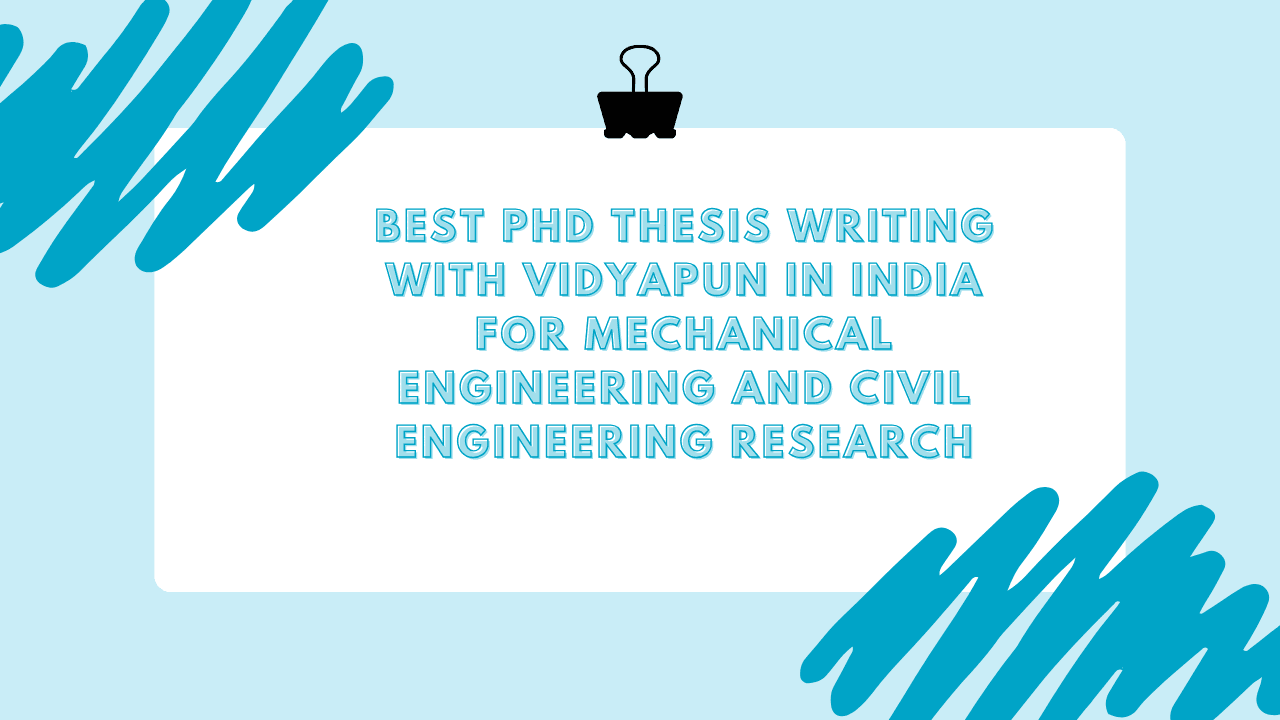 Best PhD Thesis Writing with Vidyapun in India for Mechanical Engineering and Civil Engineering Research