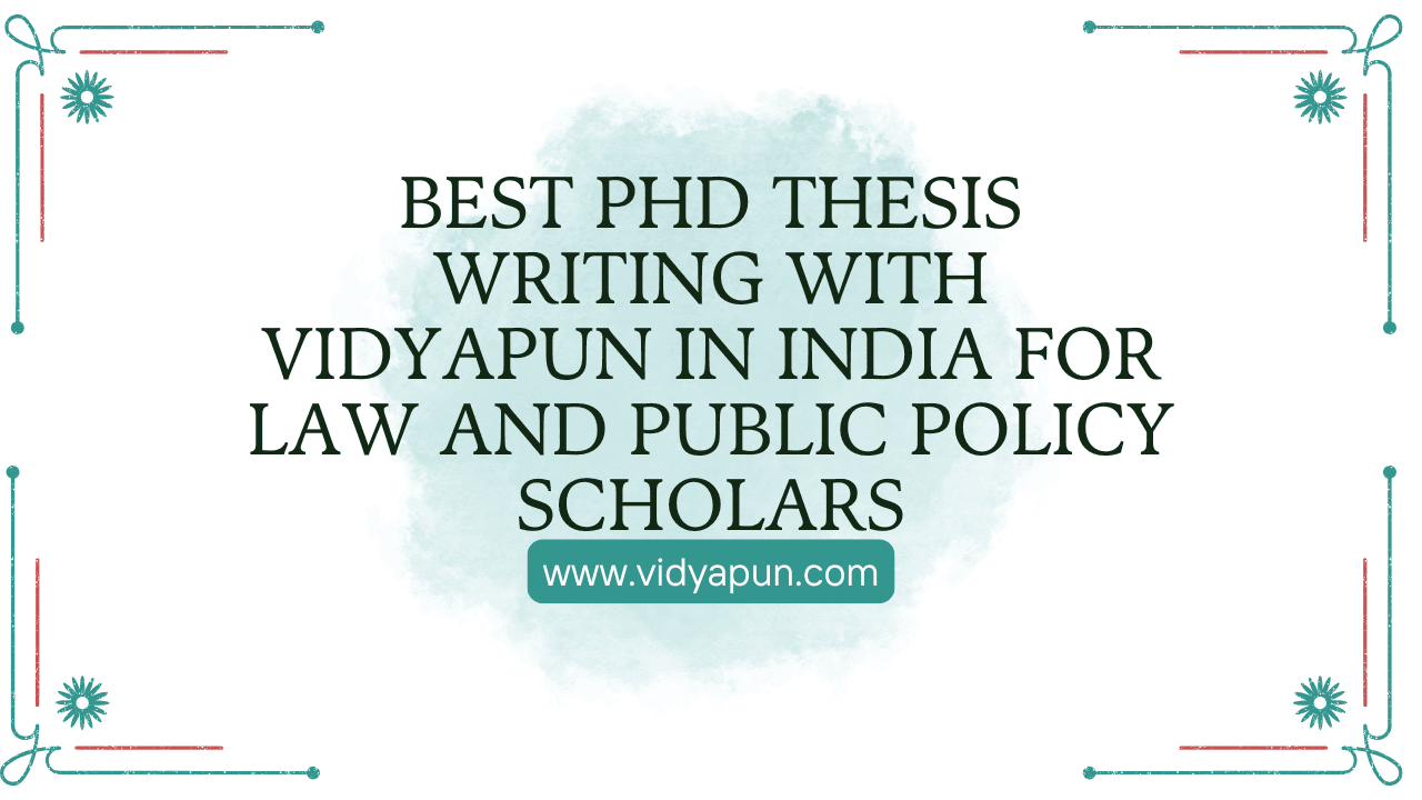 Best PhD Thesis Writing with Vidyapun in India for Law and Public Policy Scholars