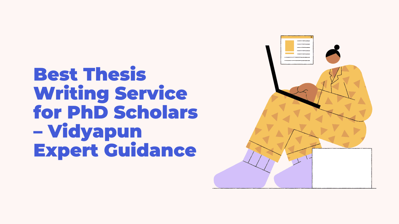 Best Thesis Writing Service for PhD Scholars – Vidyapun Expert Guidance