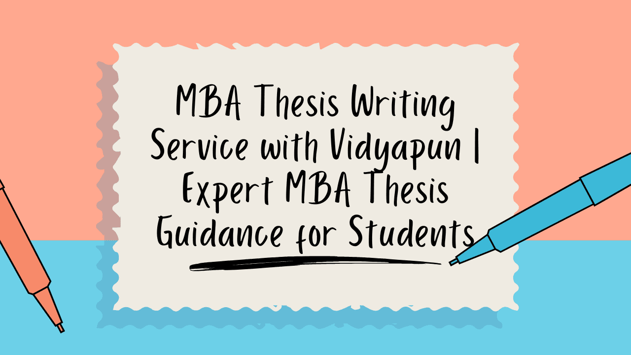 MBA Thesis Writing Service with Vidyapun | Expert MBA Thesis Guidance for Students
