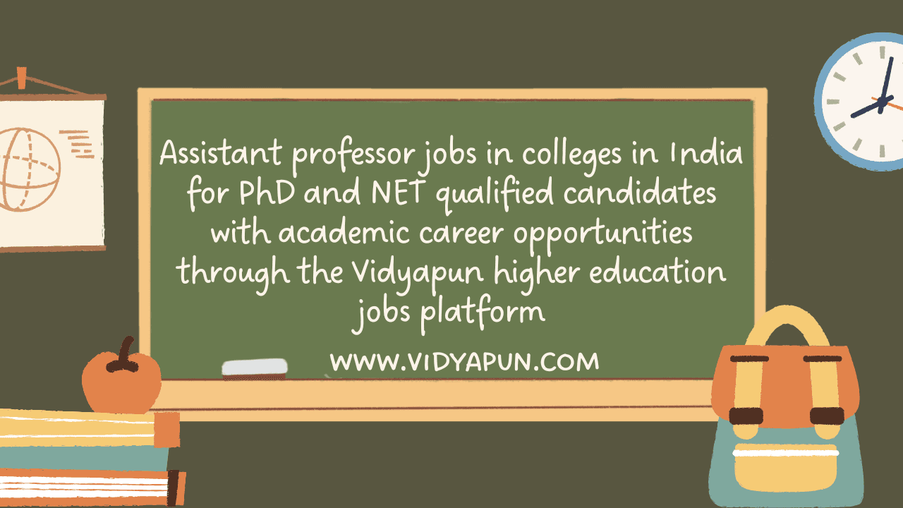 Assistant professor jobs in colleges in India for PhD and NET qualified candidates with academic career opportunities through the Vidyapun higher education jobs platform