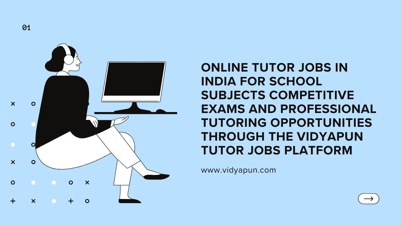 Online tutor jobs in India for school subjects competitive exams and professional tutoring opportunities through the Vidyapun tutor jobs platform