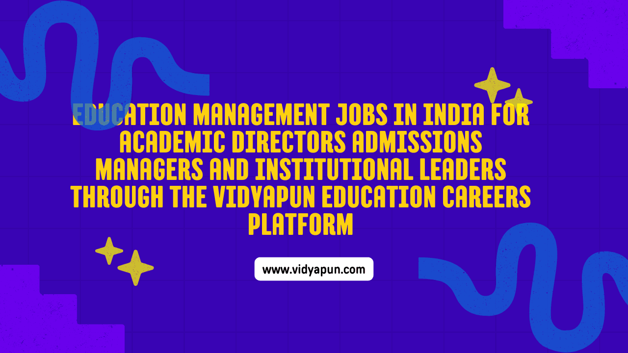 Education management jobs in India for academic directors admissions managers and institutional leaders through the Vidyapun education careers platform