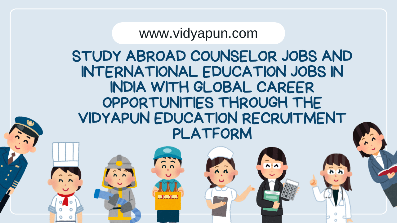 Study abroad counselor jobs and international education jobs in India with global career opportunities through the Vidyapun education recruitment platform