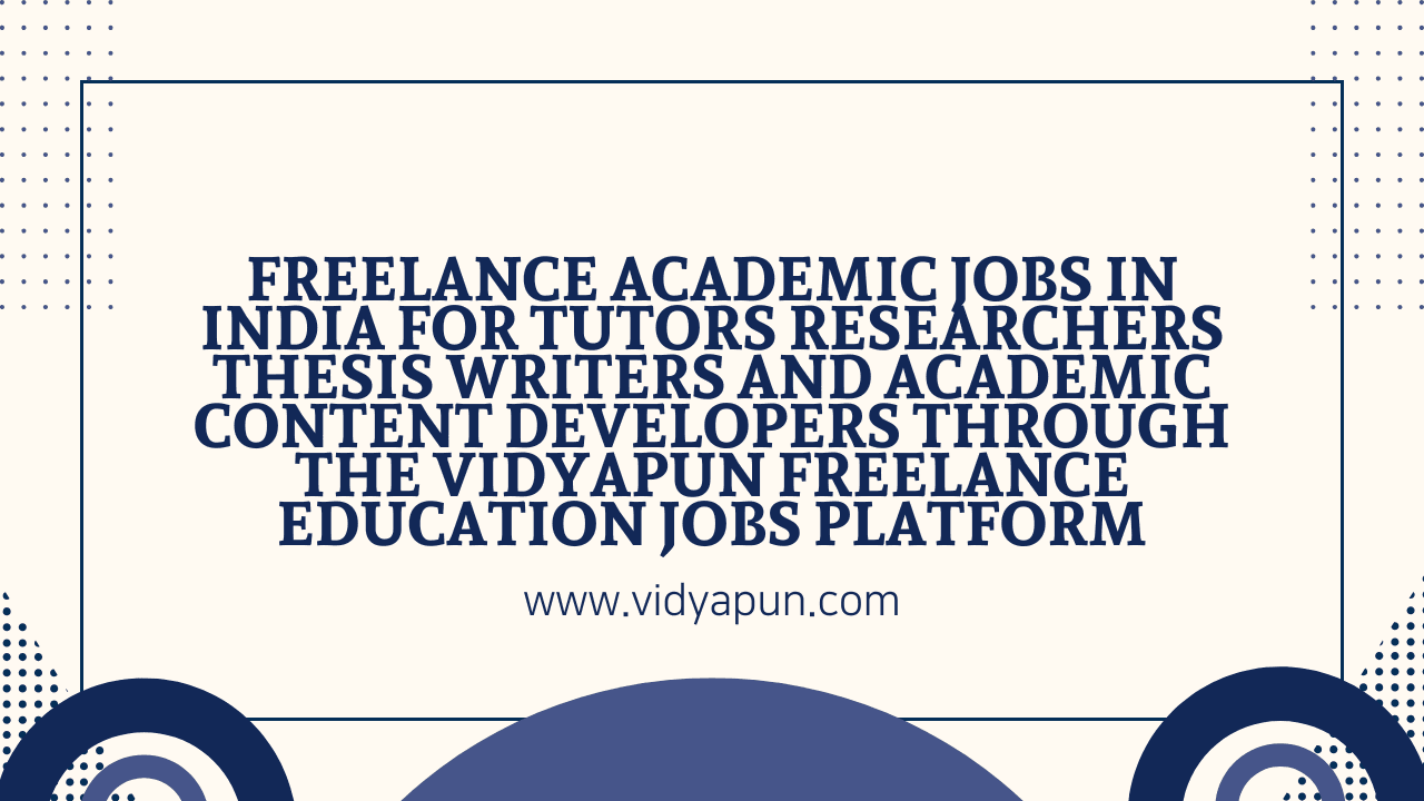 Freelance academic jobs in India for tutors researchers thesis writers and academic content developers through the Vidyapun freelance education jobs platform