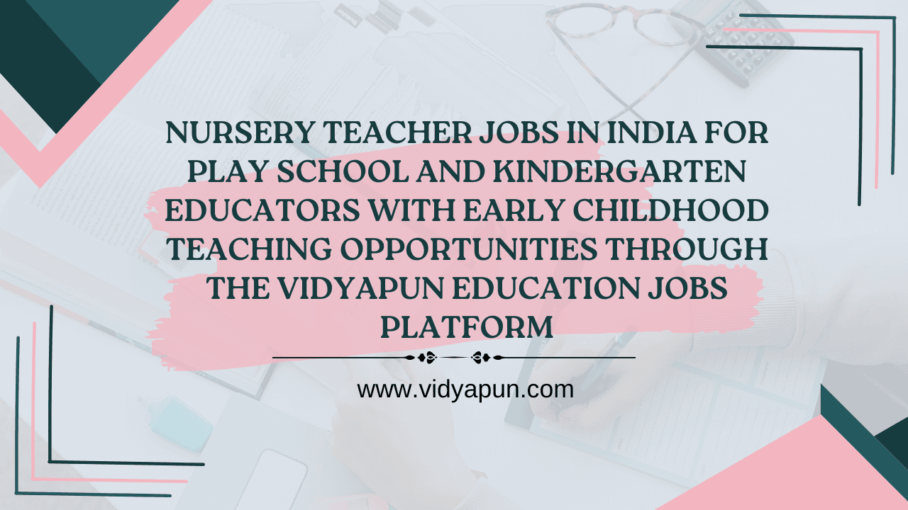 Nursery teacher jobs in India for play school and kindergarten educators with early childhood teaching opportunities through the Vidyapun education jobs platform