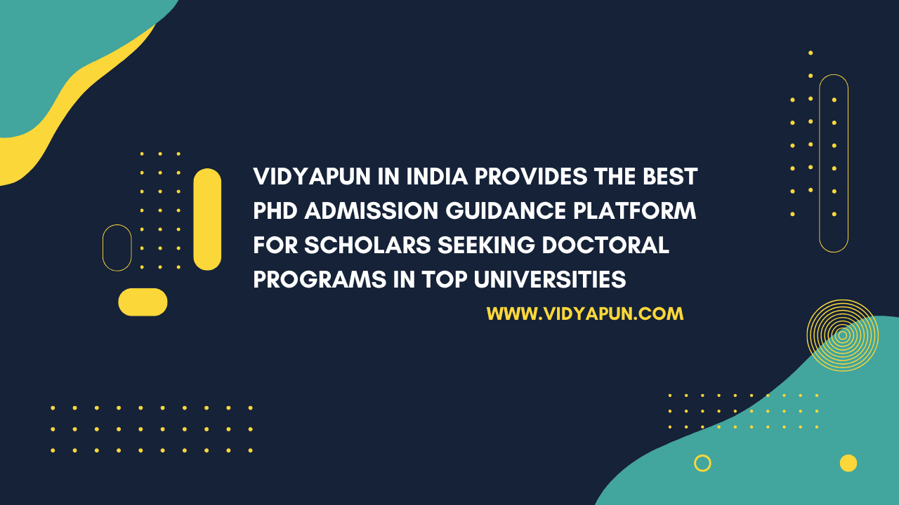 Vidyapun in India Provides the Best PhD Admission Guidance Platform for Scholars Seeking Doctoral Programs in Top Universities
