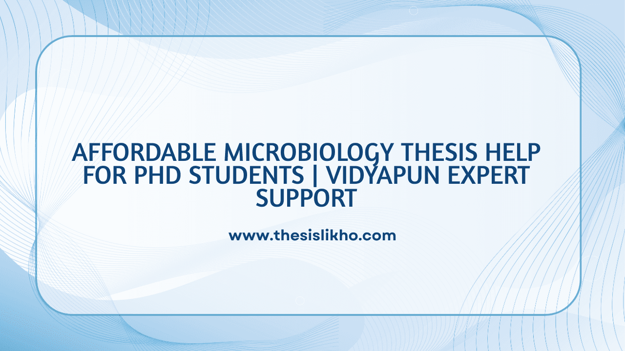 Affordable Microbiology Thesis Help for PhD Students | Vidyapun Expert Support