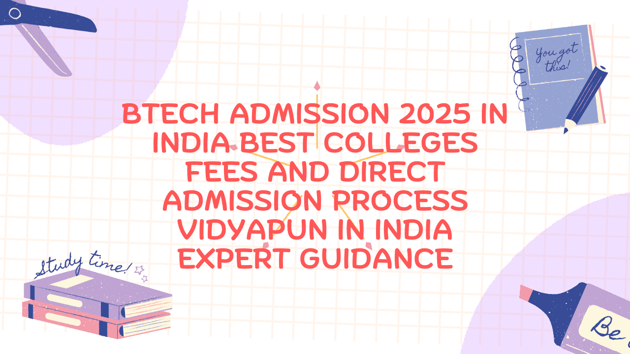 BTech Admission 2025 in India Best Colleges Fees and Direct Admission Process Vidyapun in India Expert Guidance