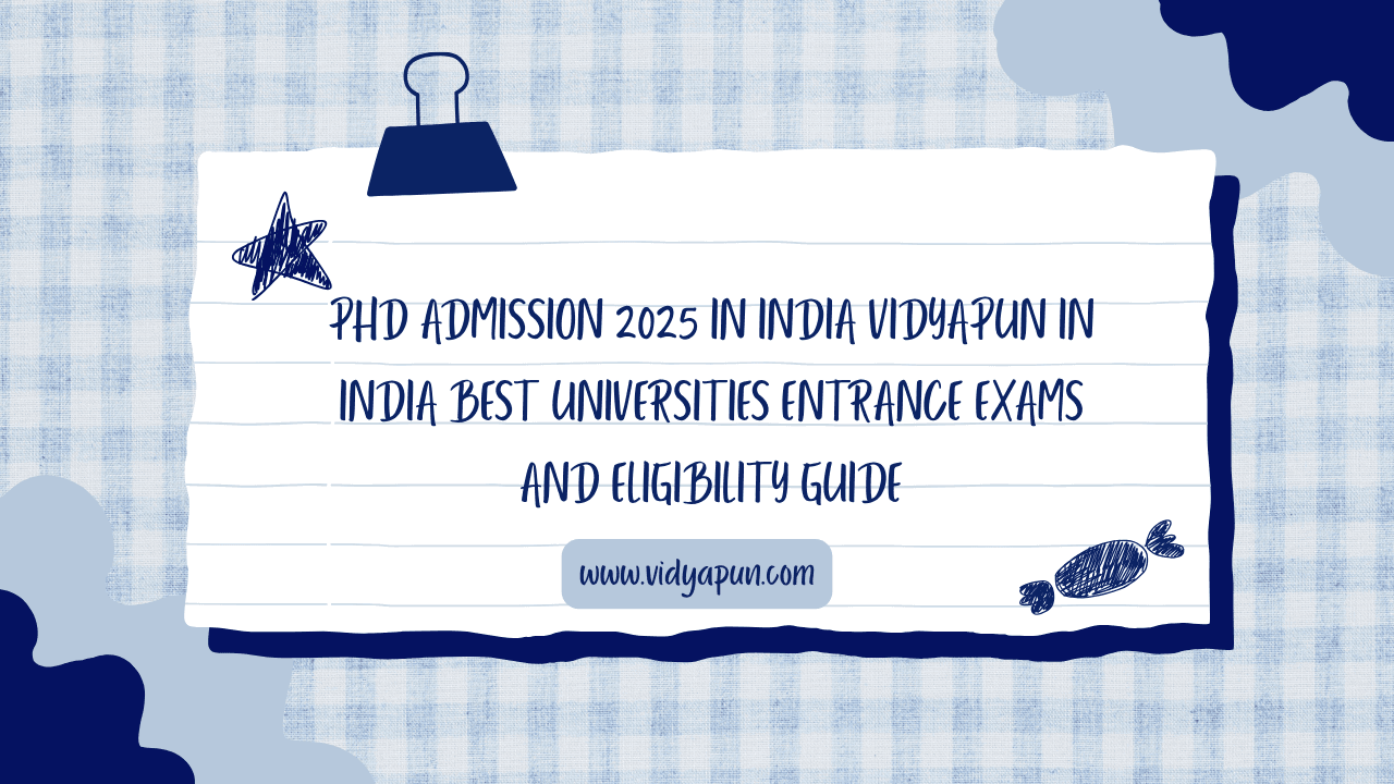 PhD Admission 2025 in India Vidyapun in India Best Universities Entrance Exams and Eligibility Guide