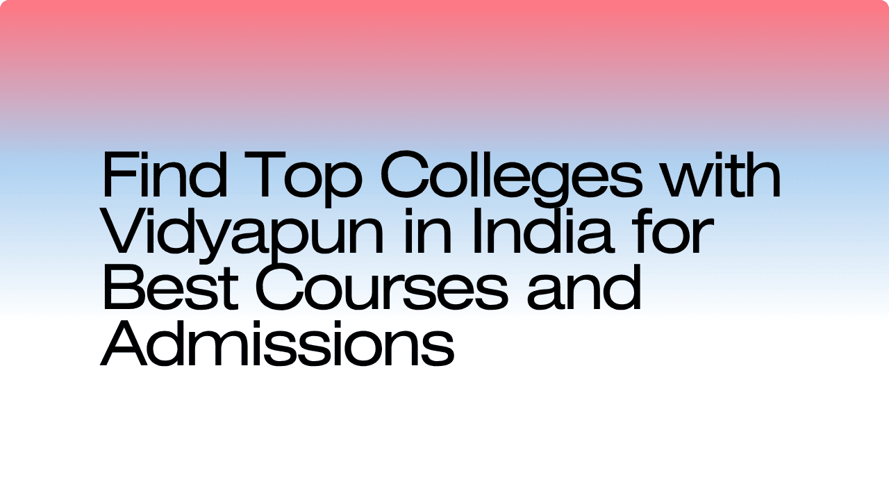 Find Top Colleges with Vidyapun in India for Best Courses and Admissions