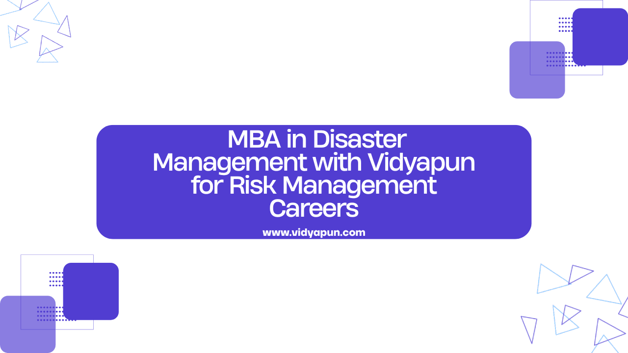  MBA in Disaster Management with Vidyapun for Risk Management Careers
