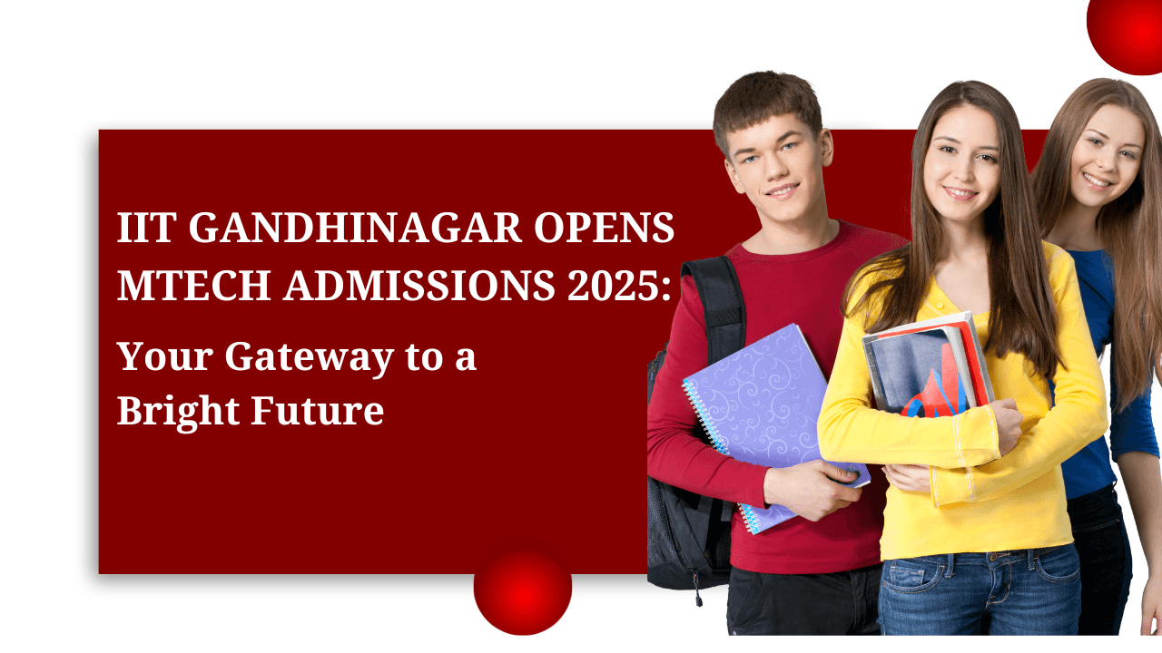 IIT Gandhinagar Opens MTech Admissions 2025: Your Gateway to a Bright Future