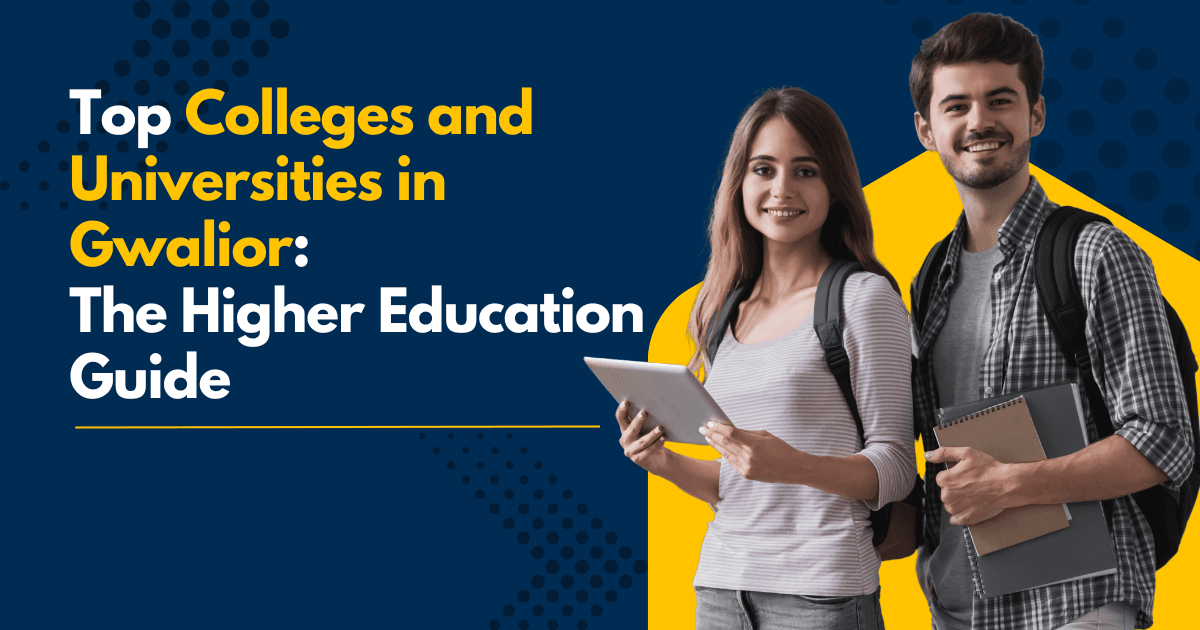 Top Colleges and Universities in Gwalior: The Higher Education Guide