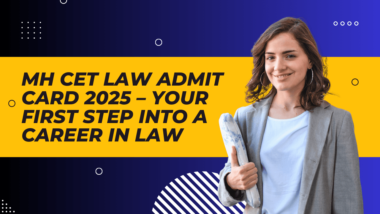 MH CET Law Admit Card 2025 – Your First Step Into a Career in Law