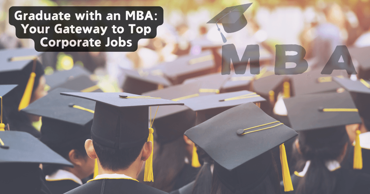 Graduate with an MBA: Your Gateway to Top Corporate Jobs