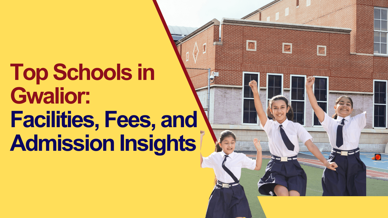 Top Schools in Gwalior: Facilities, Fees, and Admission Insights