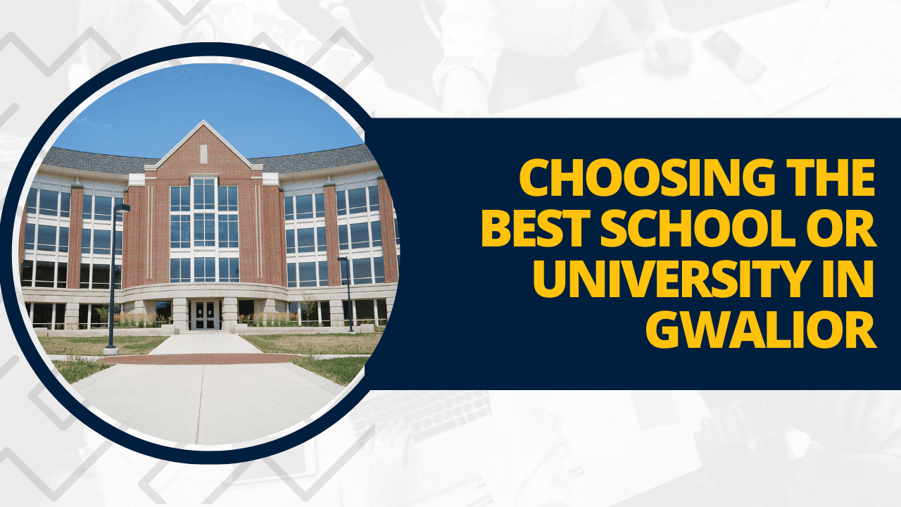 Choosing the Best School or University in Gwalior